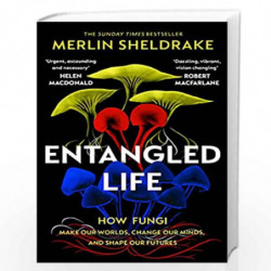 Entangled Life: The phenomenal Sunday Times bestseller exploring how fungi make our worlds, change our minds and shape our futur