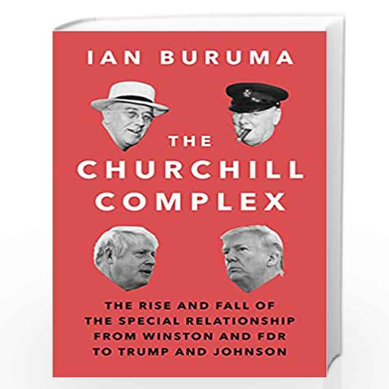The Churchill Complex: The Rise and Fall of the Special Relationship from Winston and FDR to Trump and Johnson by Ian Buruma Boo
