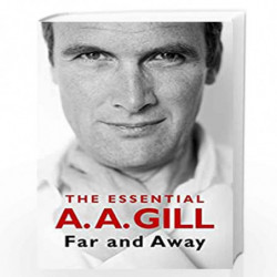 Far and Away: The Essential A.A. Gill by GILL A.A. Book-9781474617383
