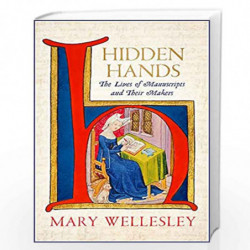 Hidden Hands: The Lives of Manuscripts and Their Makers by Wellesley, Mary Book-9781529400939