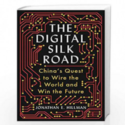 The Digital Silk Road: China's Quest to Wire the World and Win the Future by Hillman, Jothan E. Book-9781788169585