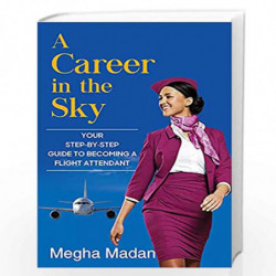 A Career in the Sky: Your Step-by-step Guide to becoming a Flight Attendant by Megha Madan Book-9789391242862