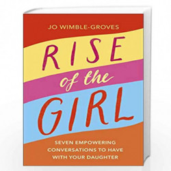 Rise of the Girl: Seven Empowering Conversations To Have With Your Daughter by Jo Wimble-Groves Book-9780241506844