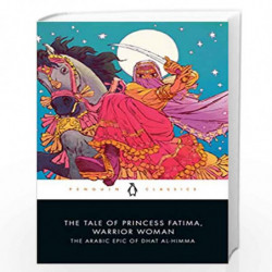 The Tale of Princess Fatima, Warrior Woman: The Arabic Epic of Dhat al-Himma by Melanie Magidow Book-9780143134268