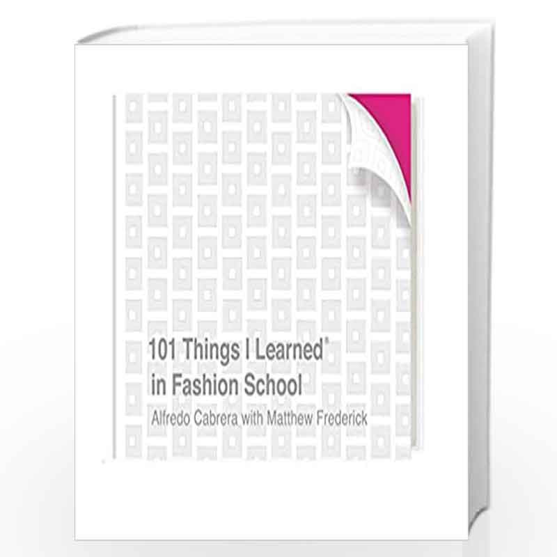 101 Things I Learned? in Fashion School by Alfredo Cabrera with Matthew Frederick Book-9781524761981