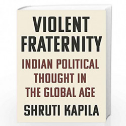 Violent Fraternity:Indian Political Thought in the Global Age by Shruti Kapila Book-9780691239163