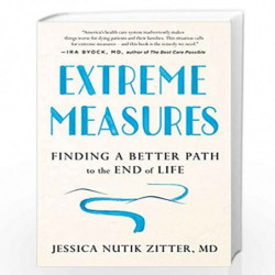 Extreme Measures: Finding a Better Path to the End of Life by Jessica Nutik Zitter, MD Book-9780525533412