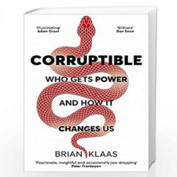 Corruptible: Who Gets Power and How it Changes Us by Klaas, Brian Book-9781529338096