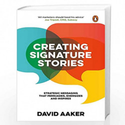 Creating Signature Stories: Strategic Messaging That Persuades, Energizes and Inspires by David Aaker Book-9780143456414