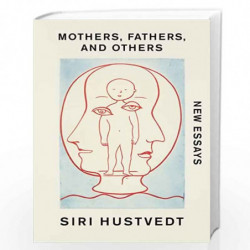 Mothers, Fathers, and Others: New Essays by Siri Hustvedt Book-9781529376654