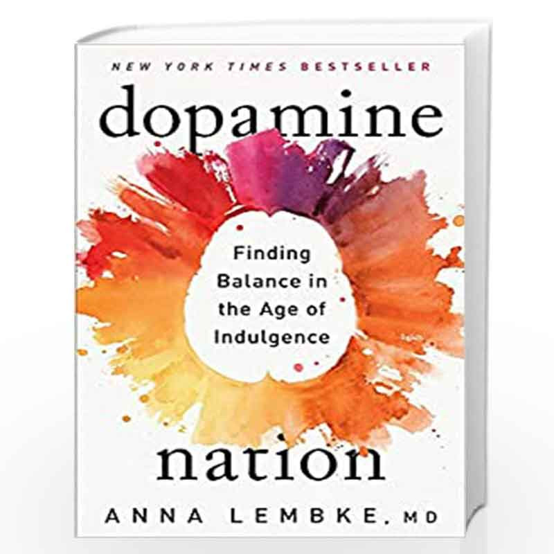 DOPAMINE NATION, Dr. Anna Lembke: Finding Balance in the Age of Indulgence by Dr. An Lembke Book-9781472294128