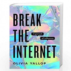 Break the Internet (Lead): in pursuit of influence by Yallop, Olivia Book-9781913348335