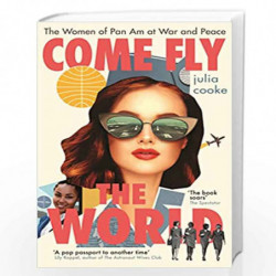 Come Fly the World: The Women of Pan Am at War and Peace by Julia Cooke Book-9781785787799