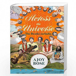 Across the Universe: The Beatles in India by Ajoy Bose Book-9780143455677