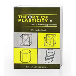 Theory of Plasticity and Metal Forming Processes by Sadhu Singh Book-8174090509