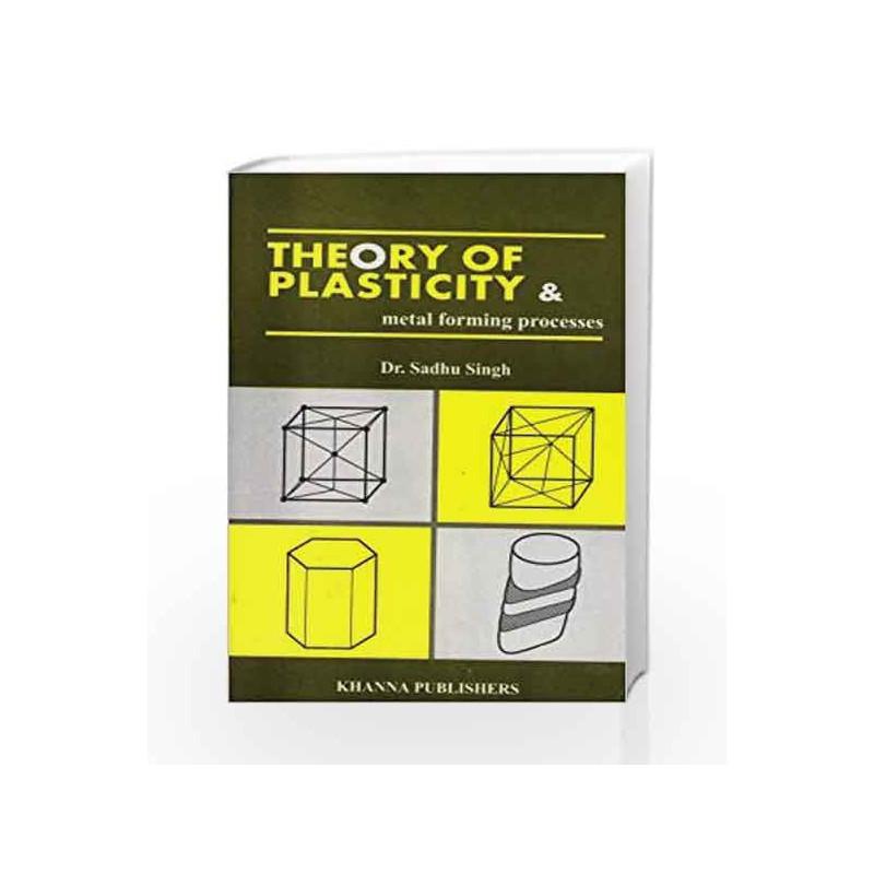 Theory of Plasticity and Metal Forming Processes by Sadhu Singh Book-8174090509