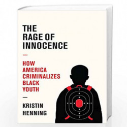 The Rage of Innocence: How America Criminalizes Black Youth by Kristin Henning Book-9781524748906