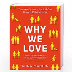 Why We Love: The new science behind our closest relationships by An Machin Book-9781474618021