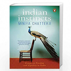 Indian Instincts: Essays on Freedom and Equality in India by Miniya Chatterji Book-9780143456506