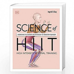 Science of HIIT: Understand the Anatomy and Physiology to Transform Your Body by Ingrid S. Clay Book-9780241536407
