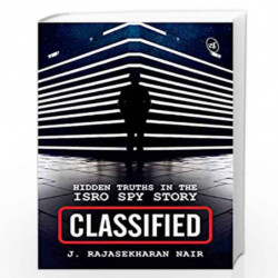 Classified: Hidden Truths in the ISRO Spy Story by ir J. Rajasekharan Book-9789390441907