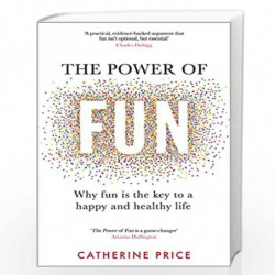 The Power of Fun (Lead Title): Why fun is the key to a happy and healthy life by PRICE, CATHERINE Book-9781787635937