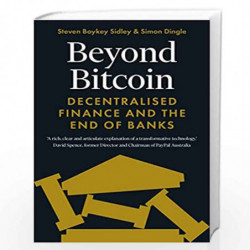 Beyond Bitcoin: Decentralised Finance and the End of Banks by Steven Sidley & Simon Dingle Book-9781785788307
