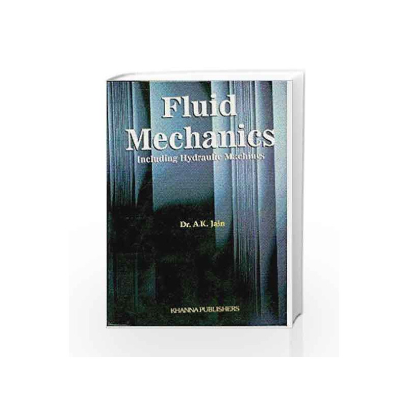 Fluid Mechanics: Including Hydraulic Machines by A. K. Jain Book-8174091947