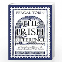 The Irish Difference: A Tumultuous History of Irelands Breakup With Britain by Fergal Tobin Book-9781838952617