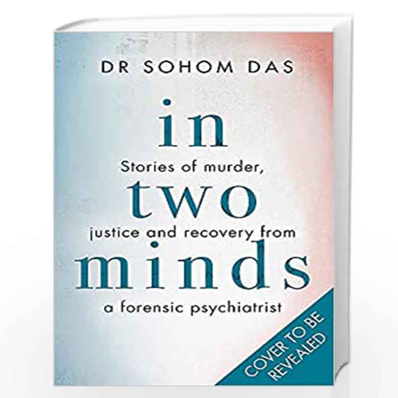 In Two Minds: Stories of murder, justice and recovery from a forensic psychiatrist by Das, Dr. Sohom Book-9780751583779