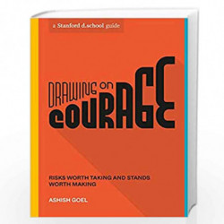 Drawing on Courage: Risks Worth Taking and Stands Worth Making (Stanford d.school Library) by Ashish Goel and Stanford d.school 