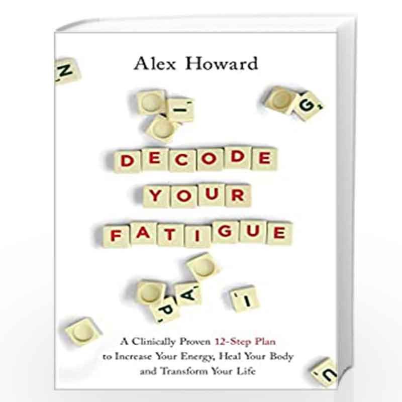 Decode Your Fatigue: A Clinically Proven 12-Step Plan to Increase Your Energy, Heal Your Body and Transform Your Life by Russell