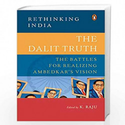 The Dalit Truth (Rethinking India series): The Battles for Realizing Ambedkar's Vision by K. Raju Book-9780670093014