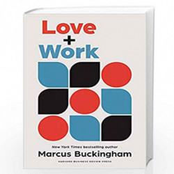 Love + Work: How to Find What You Love, Love What You Do, and Do It for the Rest of Your Life by Marcus Buckingham Book-97816478