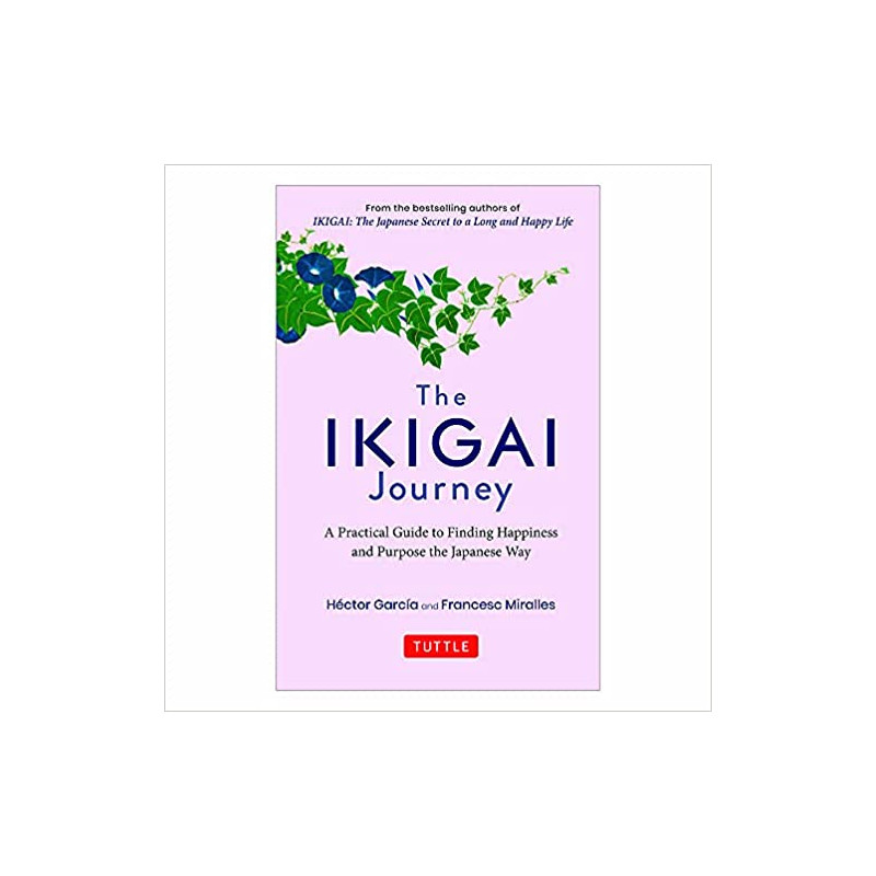 The Ikigai Journey: A Practical Guide to Finding Happiness and Purpose Japanese Way: (SEQUEL TO Ikigai: The Japanese secret to a