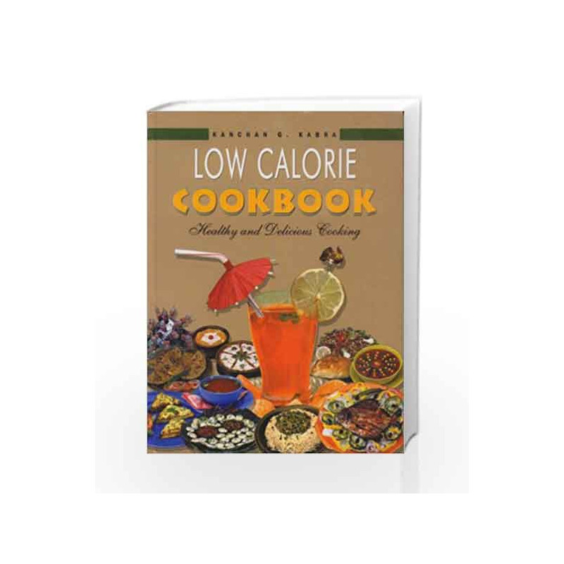 Low Calorie Cookbook: Healthy and Delicious Cooking by Kanchan G. Kabra Book-8174764704