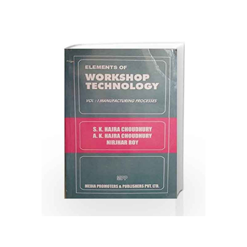 Elements Of Workshop Technology Vol-1 by Choudhury H S K Book-8185099146