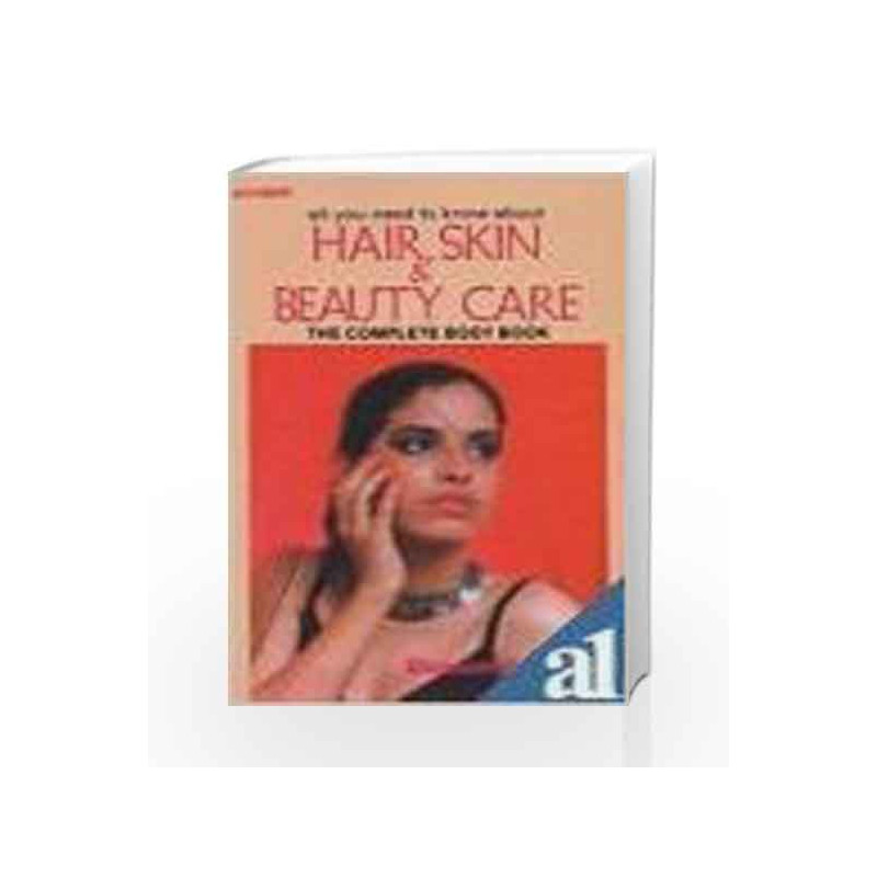 All You Need to Know About Hair, Skin and Beauty Care: The Complete Body Book by Blossom Kochhar Book-8185674051