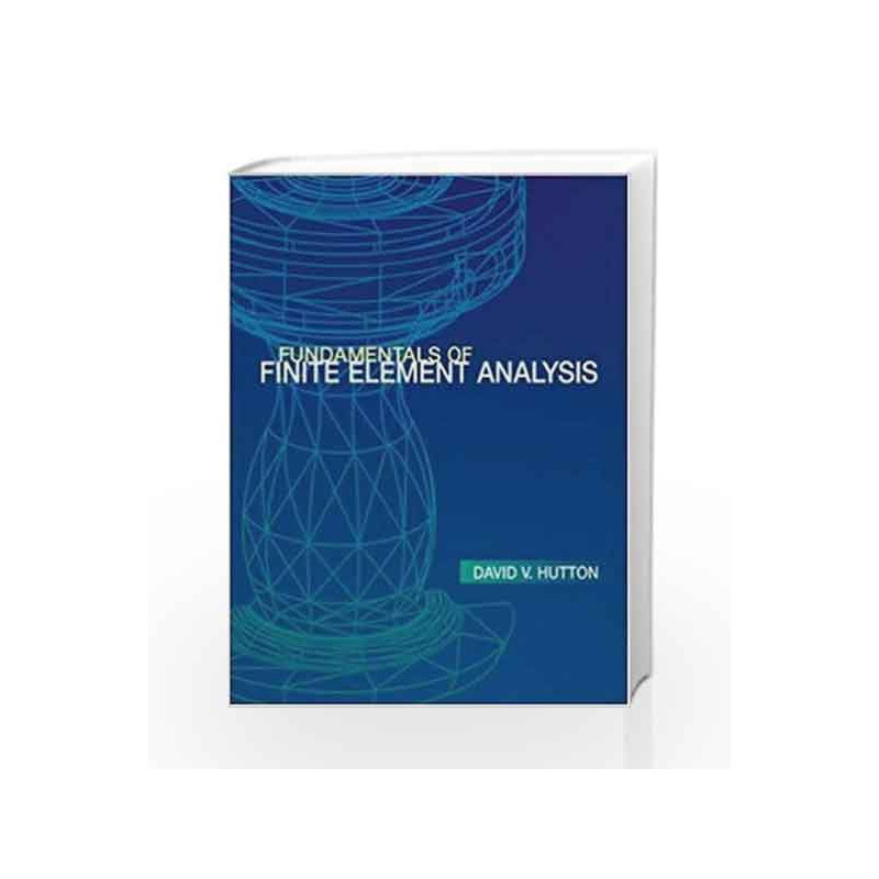 FUNDAMENTALS OF FINITE ELEMENT ANALYSIS by David Hutton Book-9780070601222