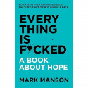 Everything Is F*cked by Mark Manson