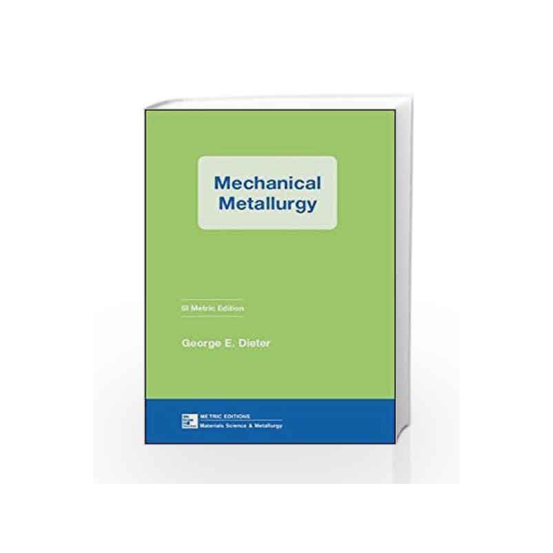 MECHANICAL METALLURGY,SI METRI by George Dieter Book-9780071004060