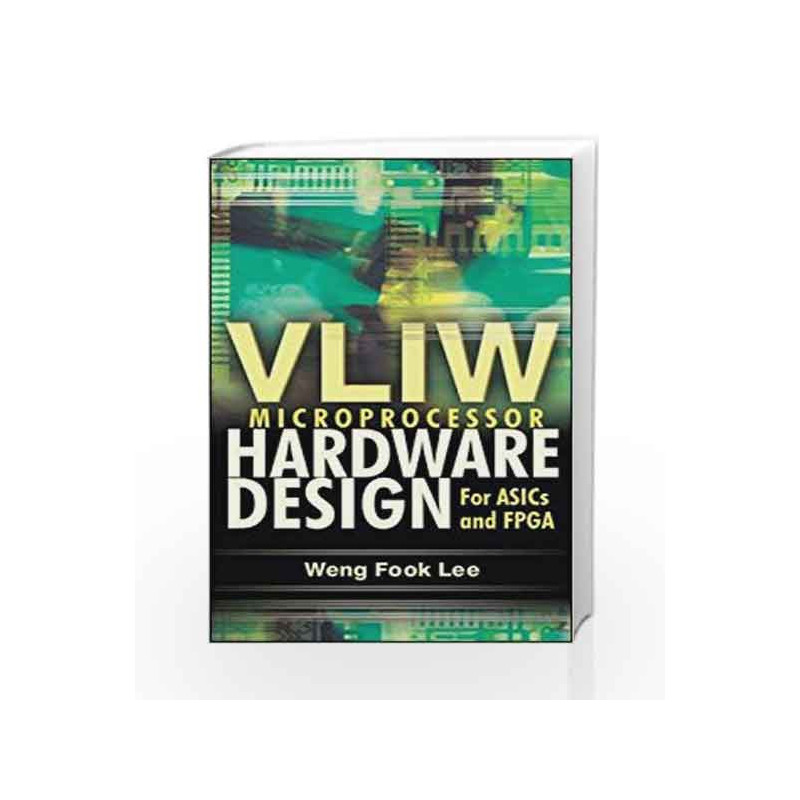 VLIW Microprocessor Hardware Design: On ASIC and FPGA by Lee Weng Fook Book-9780071497022