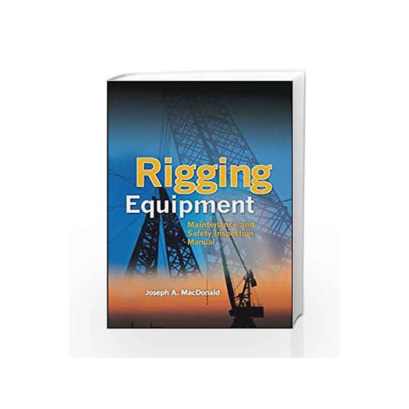 Rigging Equipment: Maintenance and Safety Inspection Manual by Joseph A. Macdonald Book-9780071719483