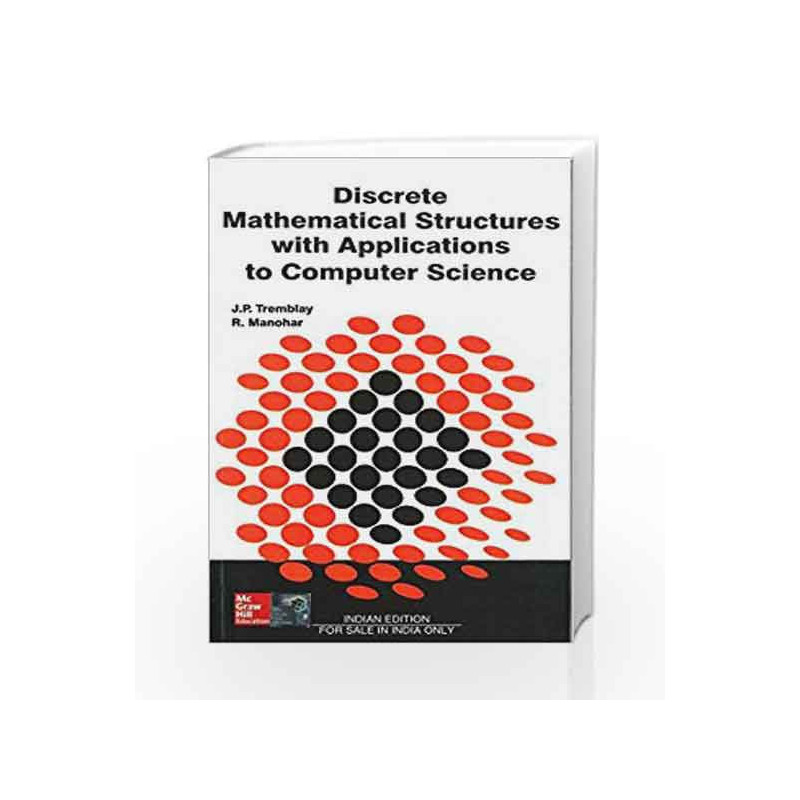 DISCRETE MATHEMATICAL STRUCTURES WITH APPLICATIONS TO COMPUTER SCIENCE by Jean-Paul Tremblay Book-9780074631133