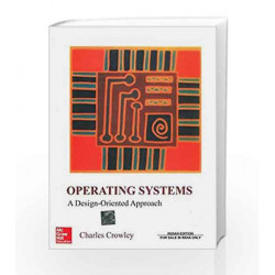 OPERATING SYSTEMS : A DESIGN-ORIENTED APPROACH by PANCHAL Book-9780074635513