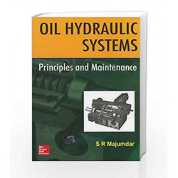 OIL HYDRAULIC SYSTEMS: PRINCIPLES AND MAINTENANCE by S Majumdar Book-9780074637487