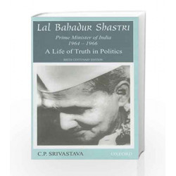 Lal Bahadur Shastri: A Life of Truth in Politics by Srivastava C.P. Book-9780195673517