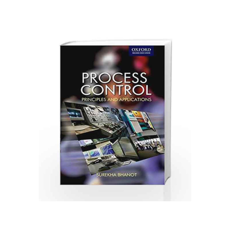 Process Control: Principles and Applications by Surekha Bhanot Book-9780195693348