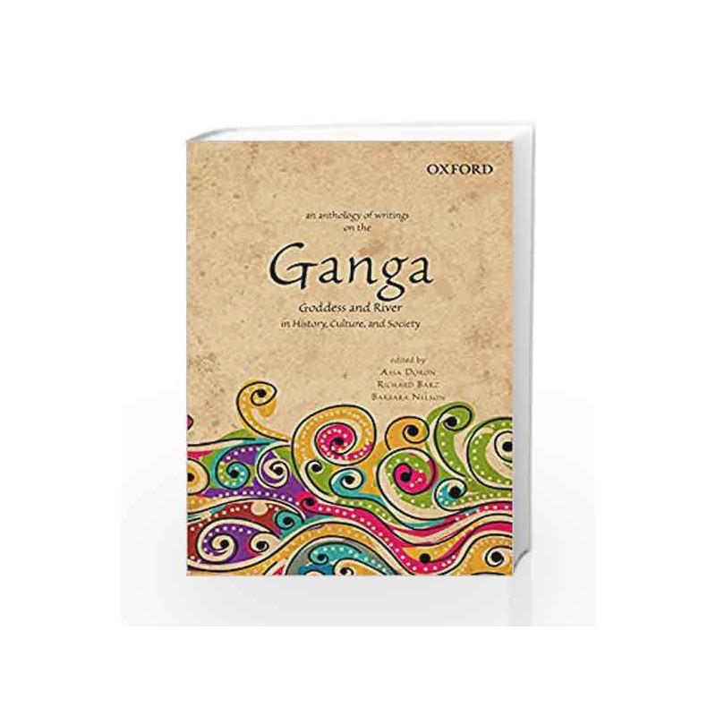An Anthology of Writings on the Ganga: Goddess and River in History, Culture, and Society by Assa Doron Book-9780198089643
