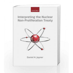 Interpreting the Nuclear Non-Proliferation Treaty by Daniel H. Joyner Book-9780199669943